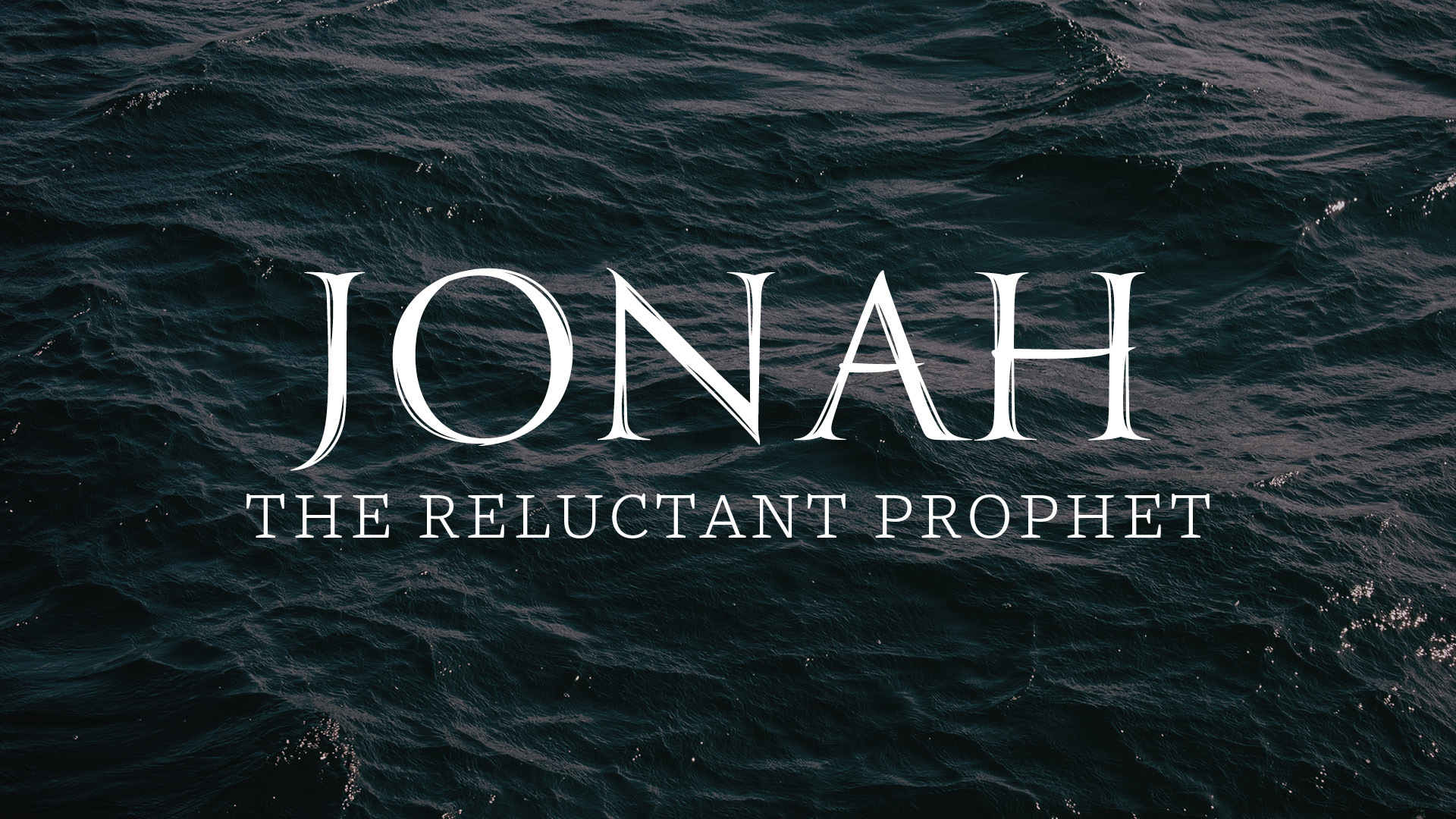 Jonah - The Reluctant Prophet