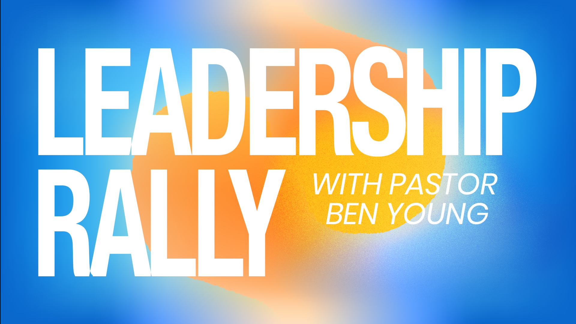 Leadership Rally with Pastor, Ben Young - North