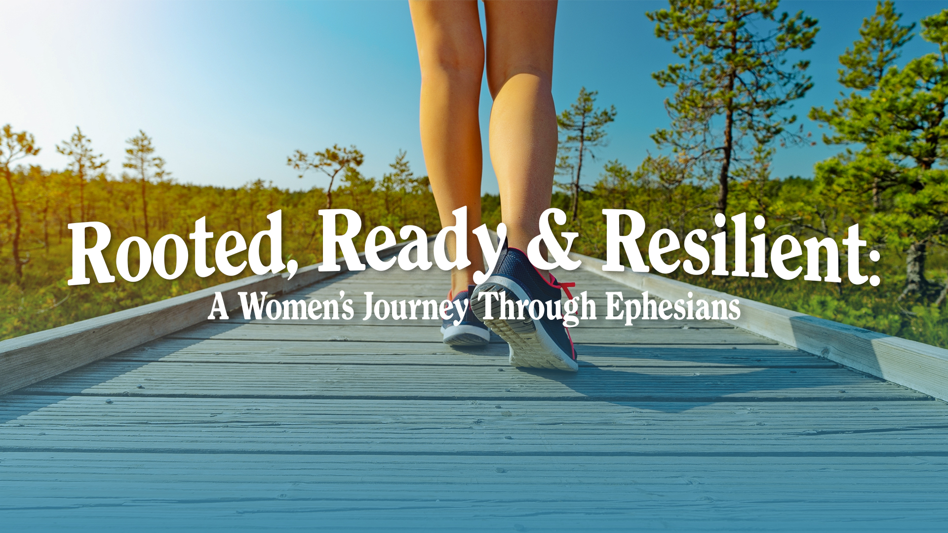 Rooted, Ready, Resilient: A Women's Journey Through Ephesians ~ West Campus